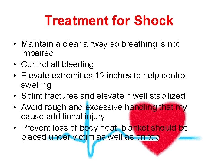 Treatment for Shock • Maintain a clear airway so breathing is not impaired •