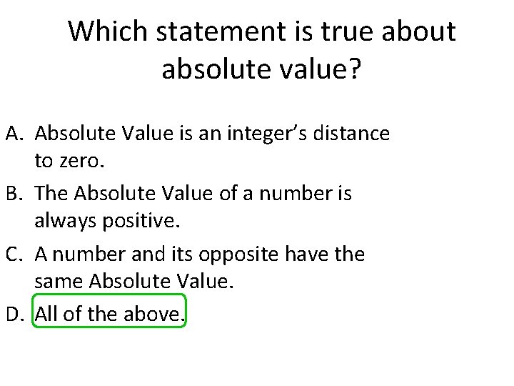 Which statement is true about absolute value? A. Absolute Value is an integer’s distance