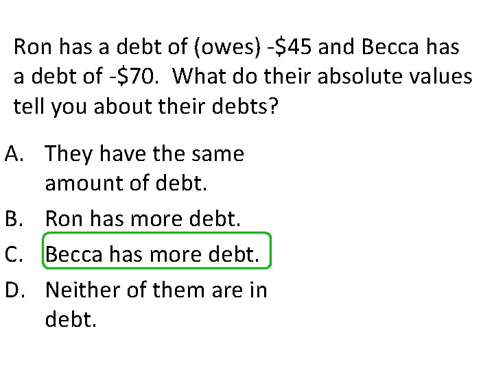 Ron has a debt of (owes) -$45 and Becca has a debt of -$70.