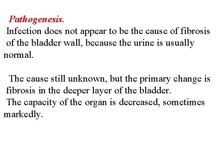 Pathogenesis. Infection does not appear to be the cause of fibrosis of the bladder
