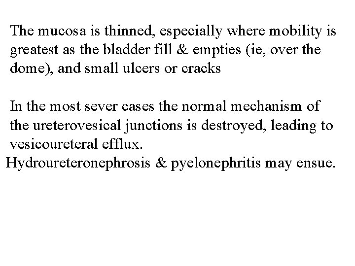 The mucosa is thinned, especially where mobility is greatest as the bladder fill &
