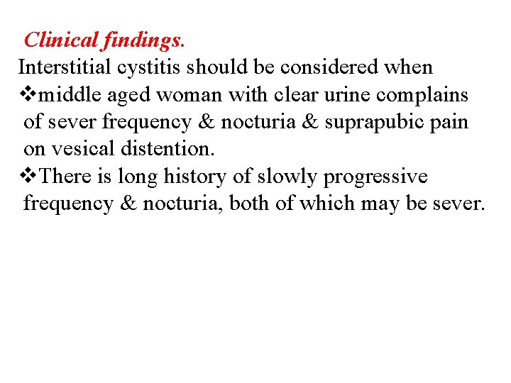 Clinical findings. Interstitial cystitis should be considered when vmiddle aged woman with clear urine