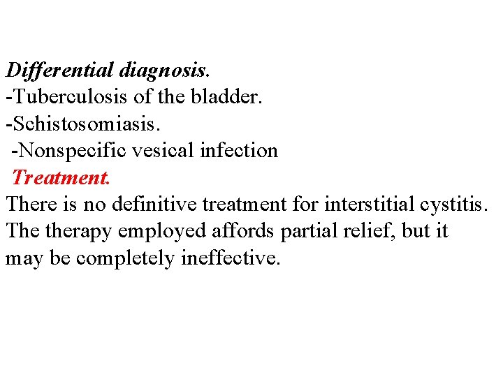 Differential diagnosis. -Tuberculosis of the bladder. -Schistosomiasis. -Nonspecific vesical infection Treatment. There is no