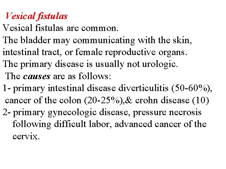 Vesical fistulas are common. The bladder may communicating with the skin, intestinal tract, or