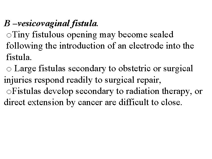 B –vesicovaginal fistula. o. Tiny fistulous opening may become sealed following the introduction of