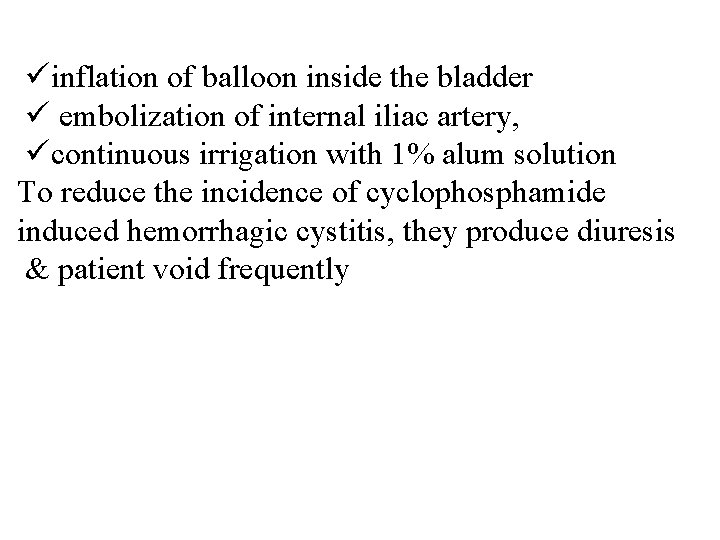 üinflation of balloon inside the bladder ü embolization of internal iliac artery, ücontinuous irrigation