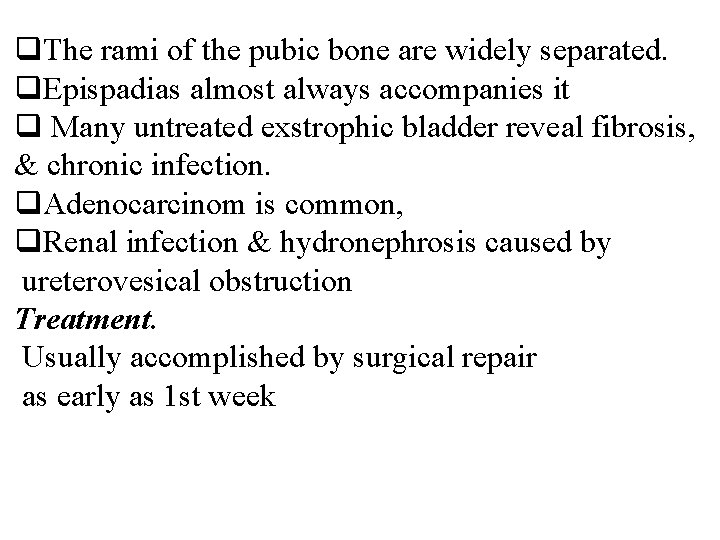 q. The rami of the pubic bone are widely separated. q. Epispadias almost always