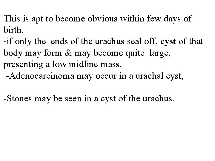 This is apt to become obvious within few days of birth, -if only the