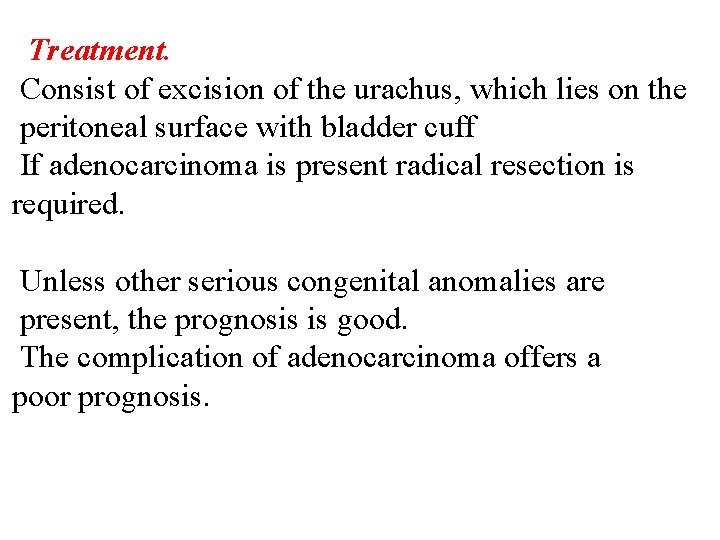 Treatment. Consist of excision of the urachus, which lies on the peritoneal surface with