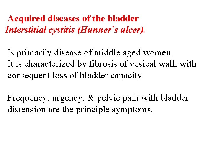Acquired diseases of the bladder Interstitial cystitis (Hunner`s ulcer). Is primarily disease of middle