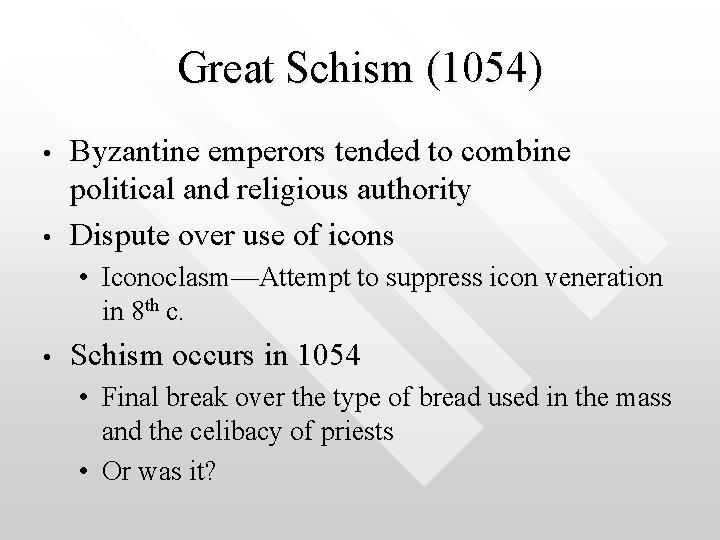 Great Schism (1054) • • Byzantine emperors tended to combine political and religious authority