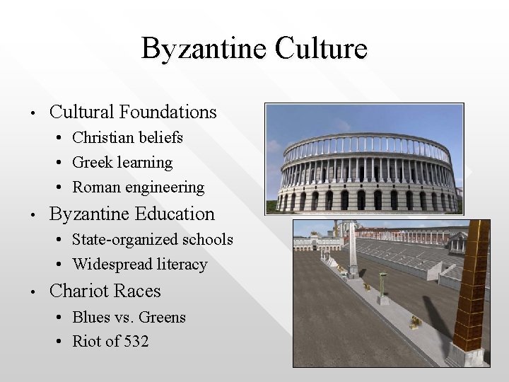 Byzantine Culture • Cultural Foundations • • Christian beliefs Greek learning Roman engineering Byzantine
