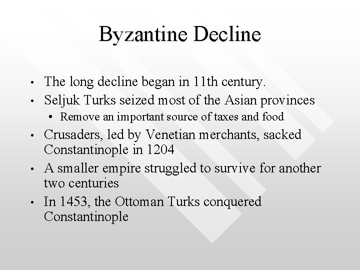 Byzantine Decline • • The long decline began in 11 th century. Seljuk Turks