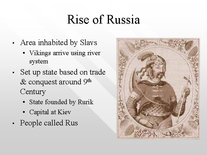 Rise of Russia • Area inhabited by Slavs • Vikings arrive using river system