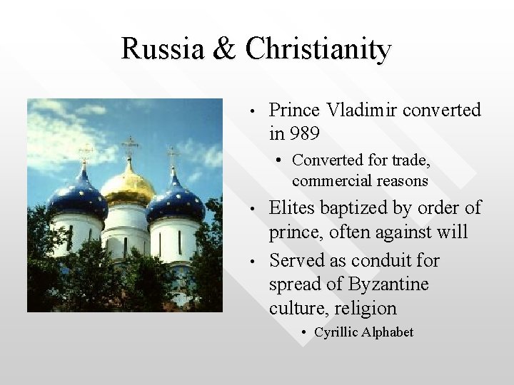 Russia & Christianity • Prince Vladimir converted in 989 • Converted for trade, commercial