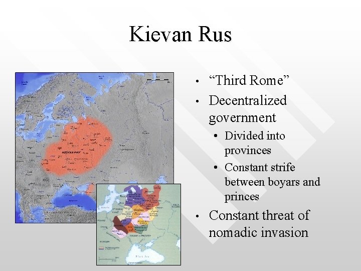 Kievan Rus • • “Third Rome” Decentralized government • Divided into provinces • Constant