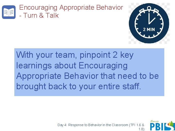 Encouraging Appropriate Behavior - Turn & Talk With your team, pinpoint 2 key learnings