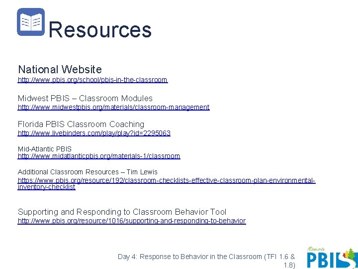 Resources National Website http: //www. pbis. org/school/pbis-in-the-classroom Midwest PBIS – Classroom Modules http: //www.
