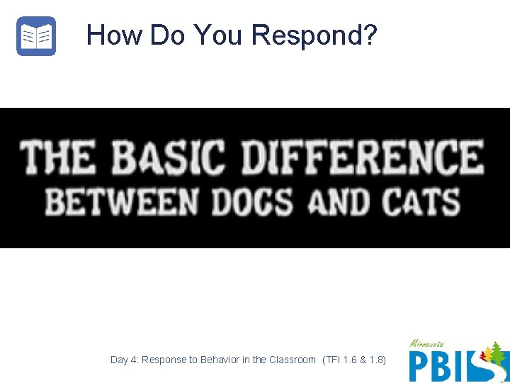 How Do You Respond? Day 4: Response to Behavior in the Classroom (TFI 1.