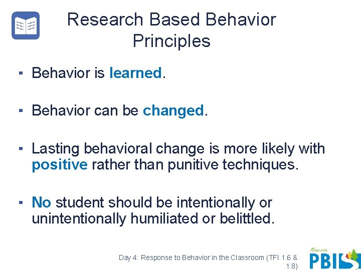 Research Based Behavior Principles ▪ Behavior is learned. ▪ Behavior can be changed. ▪