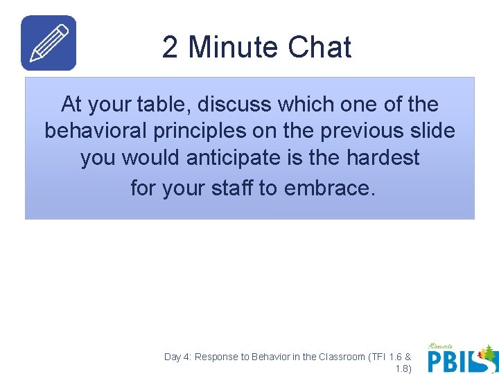 2 Minute Chat At your table, discuss which one of the behavioral principles on