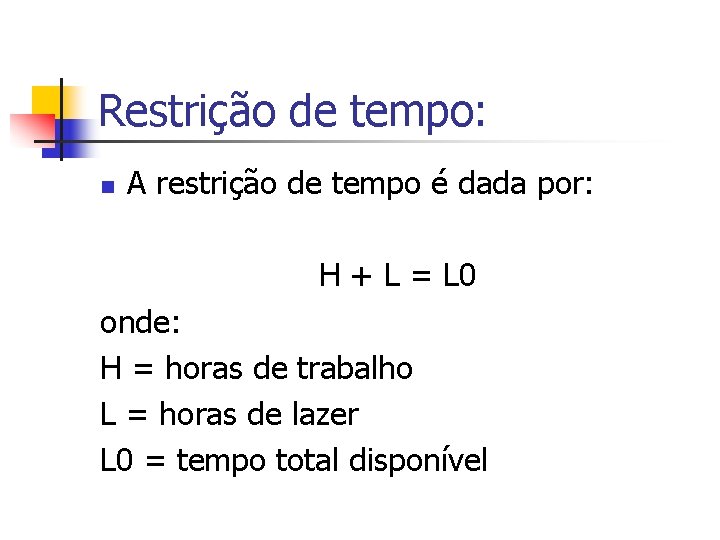 Restrição de tempo: n A restrição de tempo é dada por: H + L