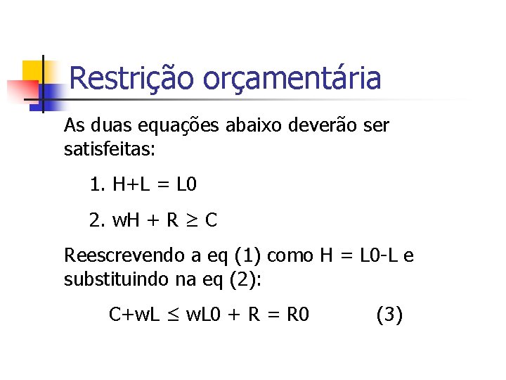 Restrição orçamentária As duas equações abaixo deverão ser satisfeitas: 1. H+L = L 0