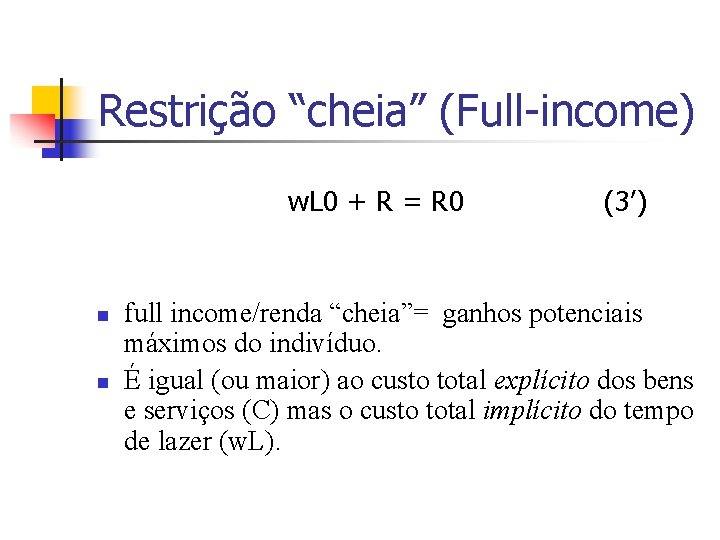 Restrição “cheia” (Full-income) w. L 0 + R = R 0 n n (3’)