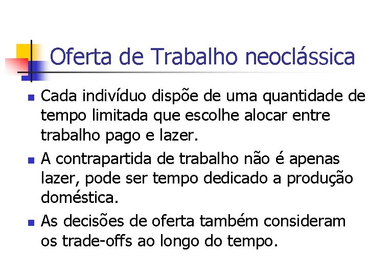 Oferta de Trabalho neoclássica n n n Cada indivíduo dispõe de uma quantidade de