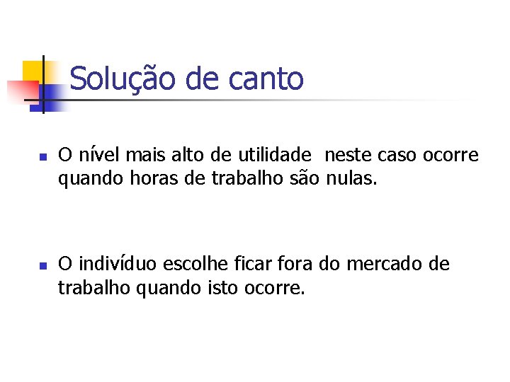 Solução de canto n n O nível mais alto de utilidade neste caso ocorre