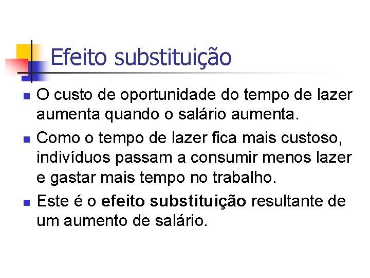 Efeito substituição n n n O custo de oportunidade do tempo de lazer aumenta