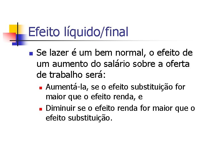 Efeito líquido/final n Se lazer é um bem normal, o efeito de um aumento