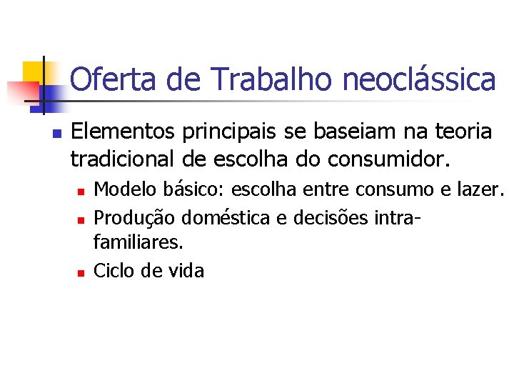 Oferta de Trabalho neoclássica n Elementos principais se baseiam na teoria tradicional de escolha