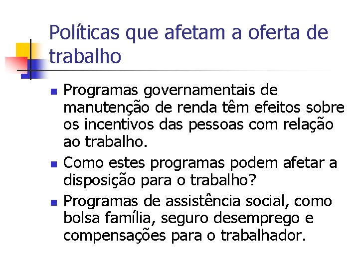 Políticas que afetam a oferta de trabalho n n n Programas governamentais de manutenção