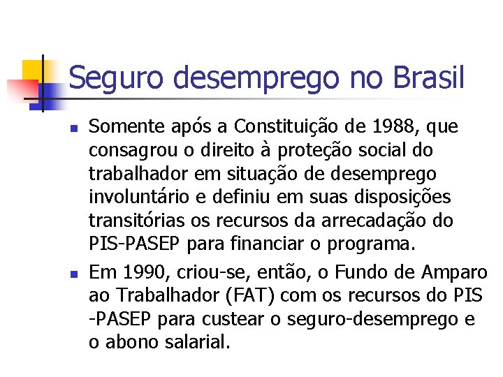 Seguro desemprego no Brasil n n Somente após a Constituição de 1988, que consagrou