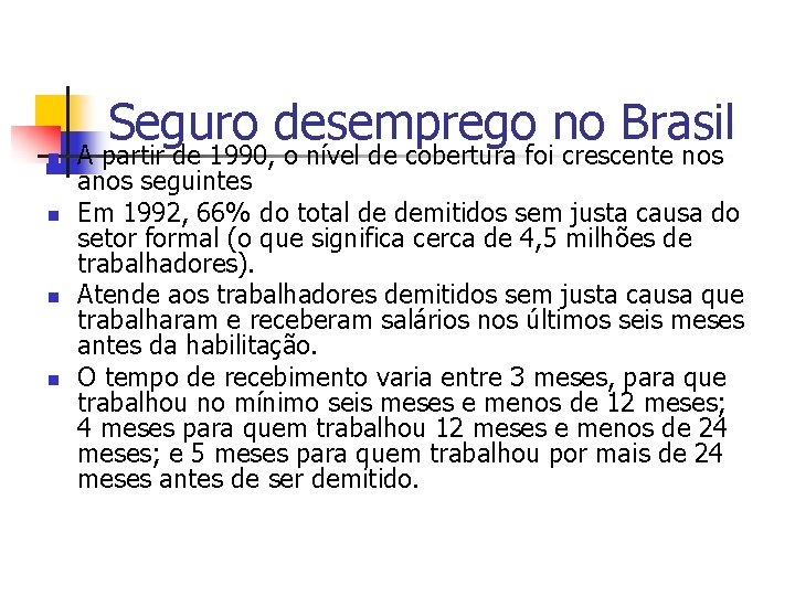Seguro desemprego no Brasil n n A partir de 1990, o nível de cobertura