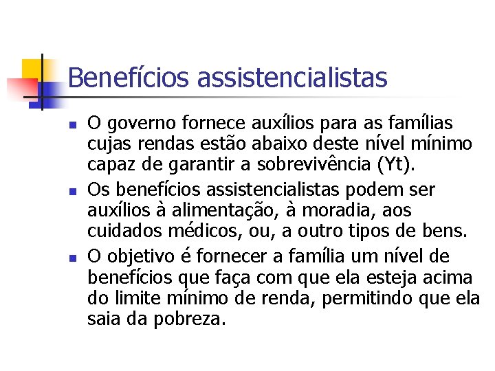 Benefícios assistencialistas n n n O governo fornece auxílios para as famílias cujas rendas