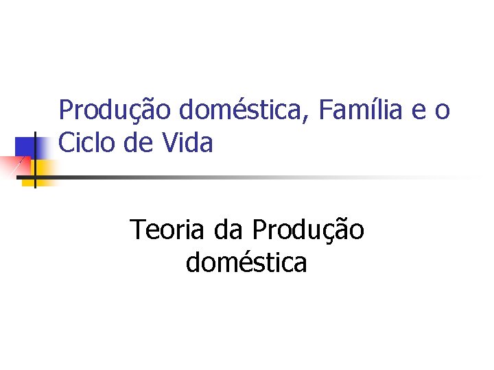 Produção doméstica, Família e o Ciclo de Vida Teoria da Produção doméstica 