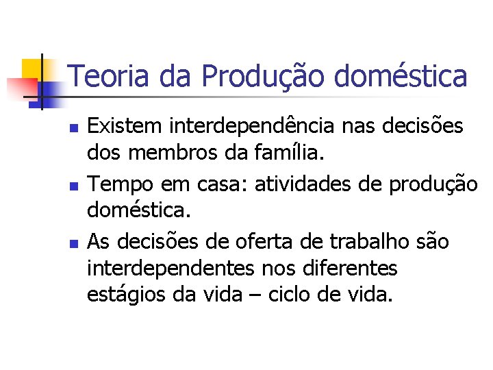 Teoria da Produção doméstica n n n Existem interdependência nas decisões dos membros da