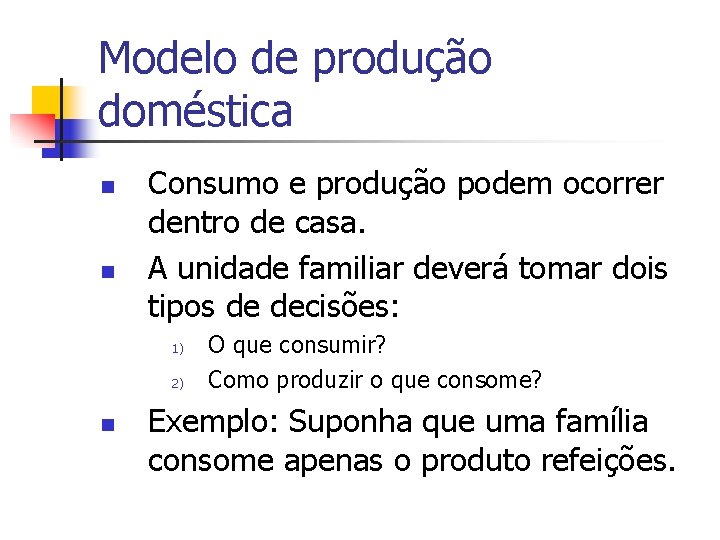Modelo de produção doméstica n n Consumo e produção podem ocorrer dentro de casa.