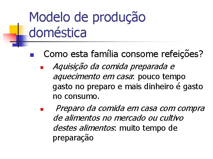 Modelo de produção doméstica Como esta família consome refeições? n n Aquisição da comida