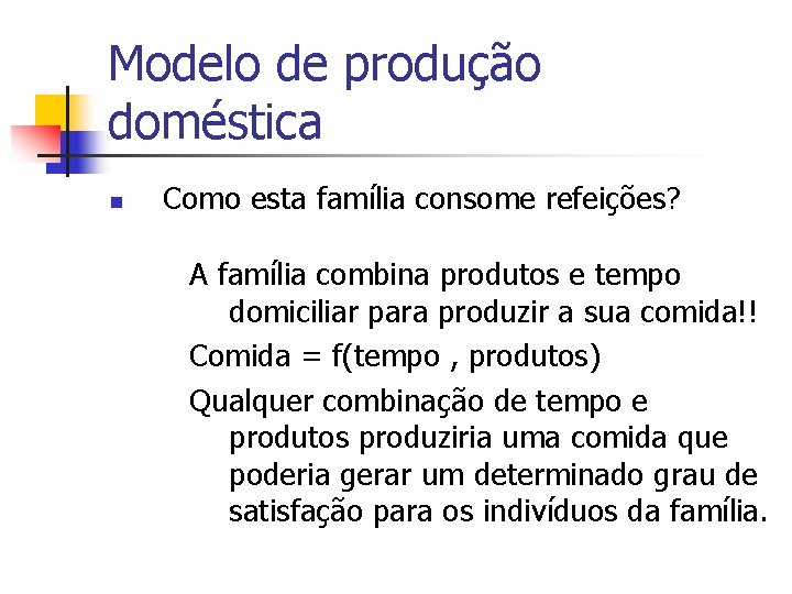 Modelo de produção doméstica n Como esta família consome refeições? A família combina produtos