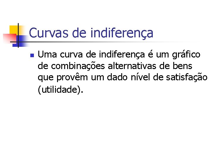 Curvas de indiferença n Uma curva de indiferença é um gráfico de combinações alternativas