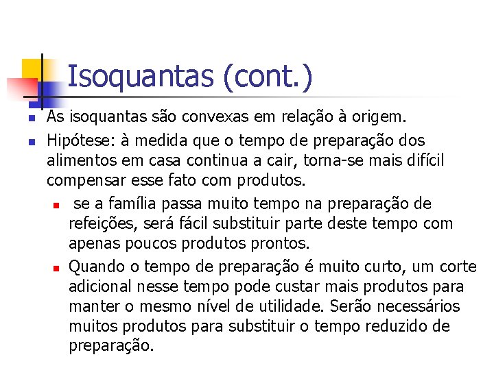 Isoquantas (cont. ) n n As isoquantas são convexas em relação à origem. Hipótese: