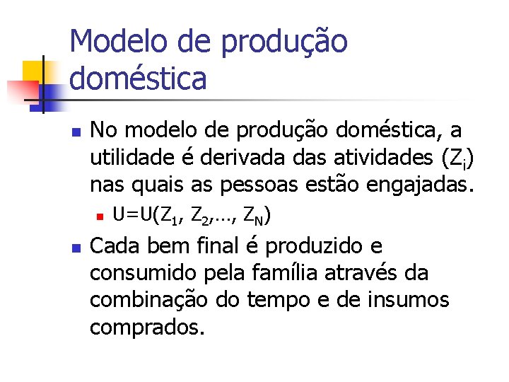 Modelo de produção doméstica n No modelo de produção doméstica, a utilidade é derivada