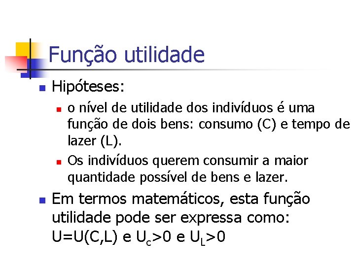 Função utilidade n Hipóteses: n n n o nível de utilidade dos indivíduos é