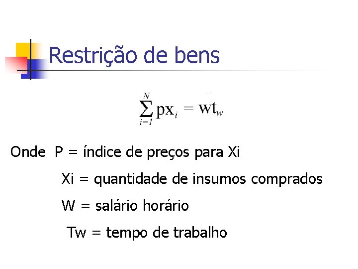 Restrição de bens Onde P = índice de preços para Xi Xi = quantidade