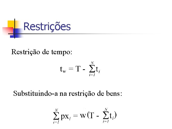 Restrições Restrição de tempo: Substituindo-a na restrição de bens: 