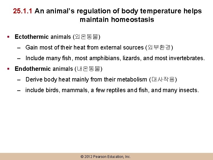 25. 1. 1 An animal’s regulation of body temperature helps maintain homeostasis § Ectothermic