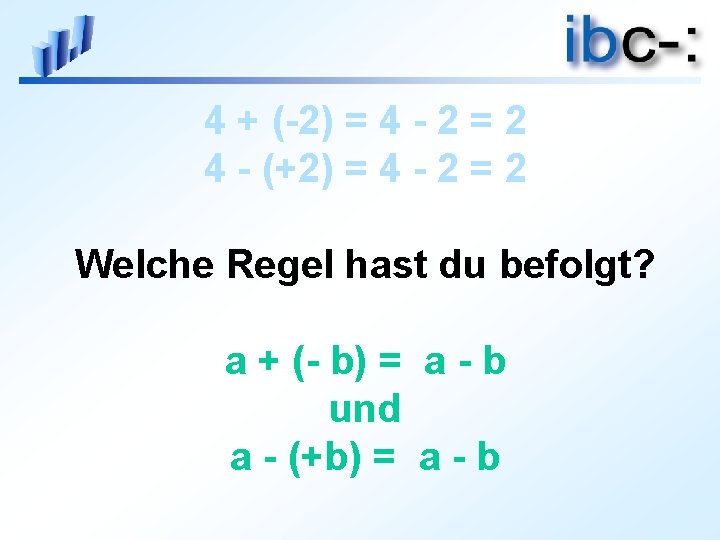 4 + (-2) = 4 - 2 = 2 4 - (+2) = 4
